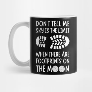 Don't tell me the sky is the limit when there are footprints on the moon Mug